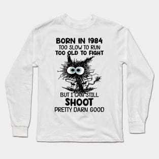 Black Cat Born In 1984 Too Slow To Run Too Old To Fight Long Sleeve T-Shirt